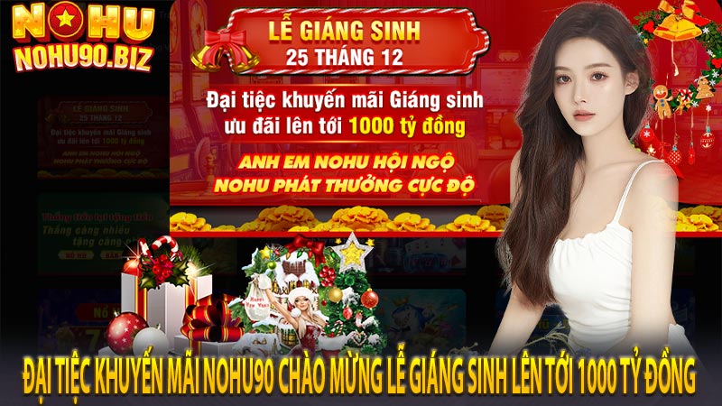 Đại tiệc khuyến mãi nohu90 chào mừng Lễ Giáng Sinh lên tới 1000 tỷ đồng