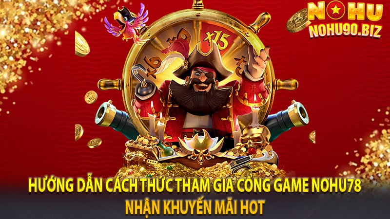 Hướng dẫn cách thức tham gia cổng game nohu78 nhận khuyến mãi hot