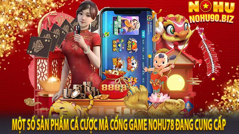 Một số sản phẩm cá cược mà cổng game nohu78 đang cung cấp