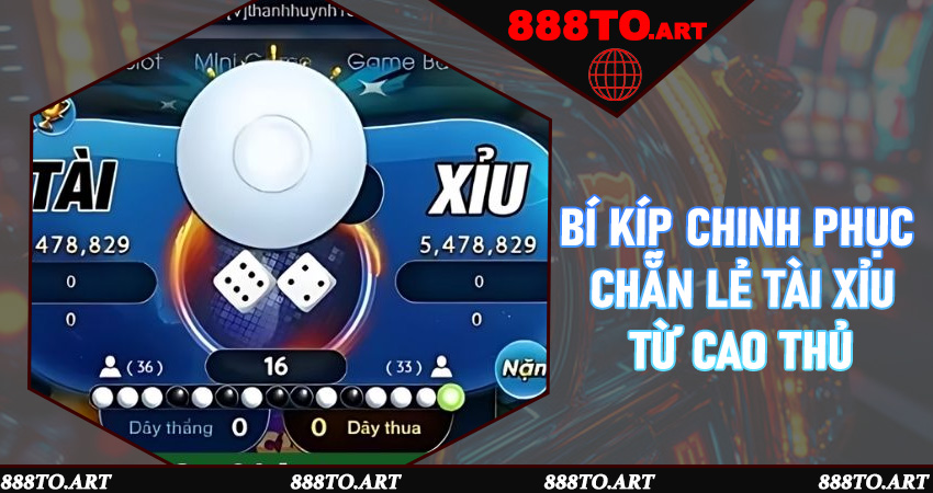 Bí kíp chinh phục Chẵn Lẻ Tài Xỉu từ cao thủ