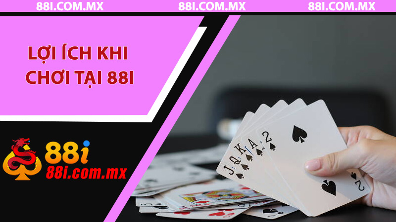 Lợi ích khi chơi tại 88i