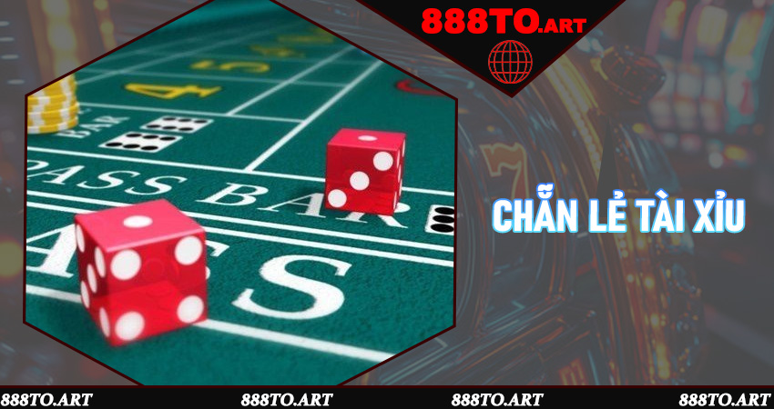 Chẵn Lẻ Tài Xỉu - Tổng Hợp Bí Kíp Chinh Phục Tựa Game Top 1 Tại 888to