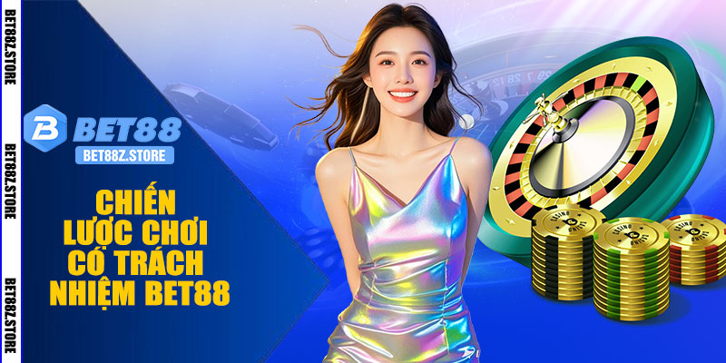 Chiến Lược Chơi Có Trách Nhiệm BET88