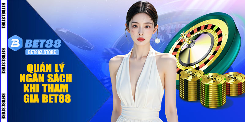 Quản Lý Ngân Sách Khi Tham Gia BET88