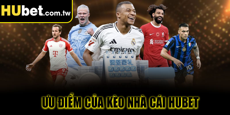 Ưu điểm của kèo nhà cái Hubet